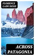 E-Book (epub) Across Patagonia von Florence Lady Dixie