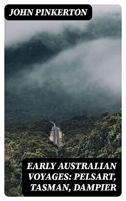 E-Book (epub) Early Australian Voyages: Pelsart, Tasman, Dampier von John Pinkerton