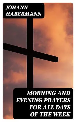 E-Book (epub) Morning and Evening Prayers for All Days of the Week von Johann Habermann