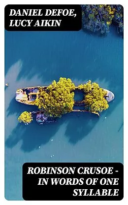 E-Book (epub) Robinson Crusoe - in Words of One Syllable von Daniel Defoe, Lucy Aikin