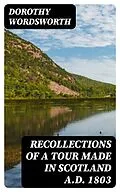E-Book (epub) Recollections of a Tour Made in Scotland A.D. 1803 von Dorothy Wordsworth
