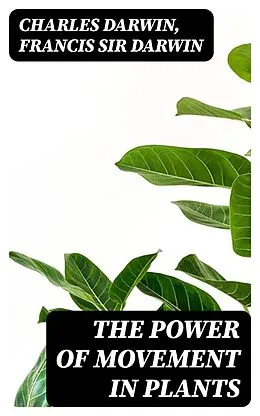 E-Book (epub) The Power of Movement in Plants von Charles Darwin, Francis Sir Darwin