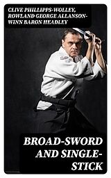 E-Book (epub) Broad-Sword and Single-Stick von Clive Phillipps-Wolley, Rowland George Allanson-Winn Baron Headley
