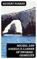 E-Book (epub) Michel and Angele [A Ladder of Swords] - Complete von Gilbert Parker