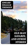 E-Book (epub) Old Man Savarin, and Other Stories von Edward William Thomson