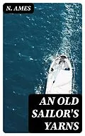 E-Book (epub) An Old Sailor's Yarns von N. Ames