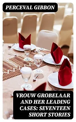E-Book (epub) Vrouw Grobelaar and Her Leading Cases: Seventeen Short Stories von Perceval Gibbon