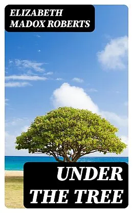 E-Book (epub) Under the Tree von Elizabeth Madox Roberts