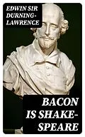 E-Book (epub) Bacon is Shake-Speare von Edwin Sir Durning-Lawrence