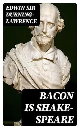 E-Book (epub) Bacon is Shake-Speare von Edwin Sir Durning-Lawrence