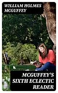 E-Book (epub) McGuffey's Sixth Eclectic Reader von William Holmes McGuffey