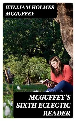 E-Book (epub) McGuffey's Sixth Eclectic Reader von William Holmes McGuffey