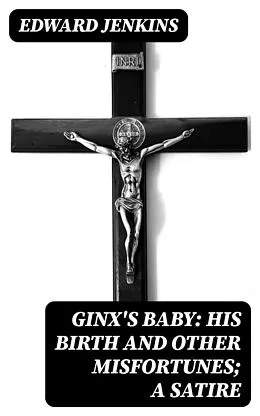 E-Book (epub) Ginx's Baby: His Birth and Other Misfortunes; a Satire von Edward Jenkins