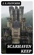E-Book (epub) Scarhaven Keep von J. S. Fletcher
