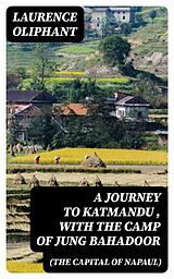 E-Book (epub) A Journey to Katmandu (the Capital of Napaul), with the Camp of Jung Bahadoor von Laurence Oliphant