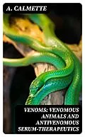 E-Book (epub) Venoms: Venomous Animals and Antivenomous Serum-therapeutics von A. Calmette