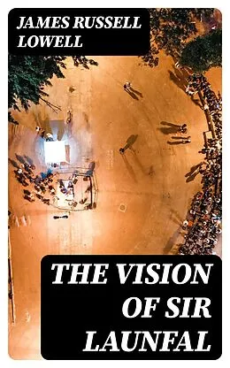 E-Book (epub) The Vision of Sir Launfal von James Russell Lowell