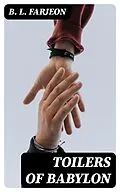 E-Book (epub) Toilers of Babylon von B. L. Farjeon