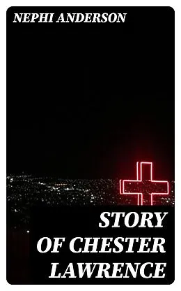 E-Book (epub) Story of Chester Lawrence von Nephi Anderson
