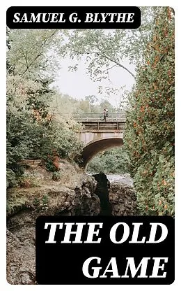 E-Book (epub) The Old Game von Samuel G. Blythe