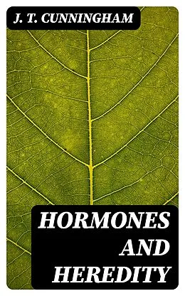 E-Book (epub) Hormones and Heredity von J. T. Cunningham