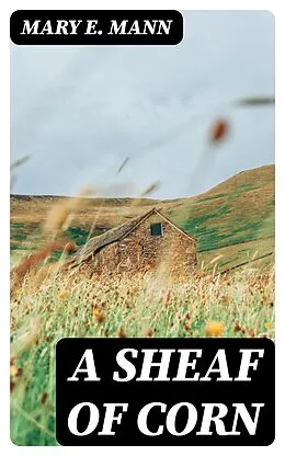 E-Book (epub) A Sheaf of Corn von Mary E. Mann