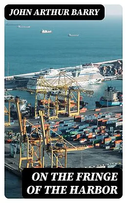 E-Book (epub) On the Fringe of the Harbor von John Arthur Barry