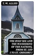 E-Book (epub) The Holy See and the Wandering of the Nations, from St. Leo I to St. Gregory I von T. W. Allies
