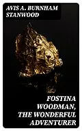 E-Book (epub) Fostina Woodman, the Wonderful Adventurer von Avis A. Burnham Stanwood