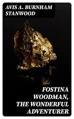 E-Book (epub) Fostina Woodman, the Wonderful Adventurer von Avis A. Burnham Stanwood
