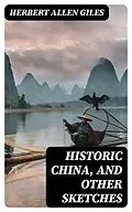 E-Book (epub) Historic China, and Other Sketches von Herbert Allen Giles