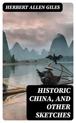 E-Book (epub) Historic China, and Other Sketches von Herbert Allen Giles