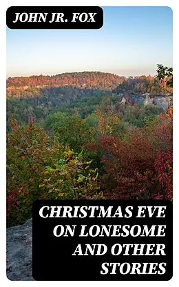 E-Book (epub) Christmas Eve on Lonesome and Other Stories von John Jr. Fox