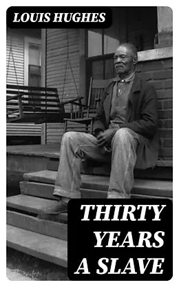 E-Book (epub) Thirty Years a Slave von Louis Hughes