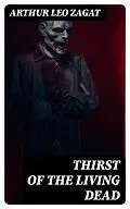 E-Book (epub) Thirst of the Living Dead von Arthur Leo Zagat