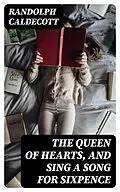 E-Book (epub) The Queen of Hearts, and Sing a Song for Sixpence von Randolph Caldecott