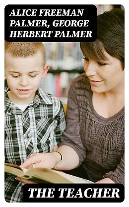 E-Book (epub) The Teacher von Alice Freeman Palmer, George Herbert Palmer