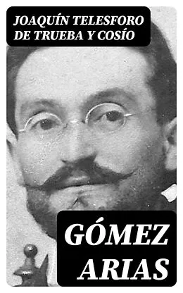 E-Book (epub) Gómez Arias von Joaquín Telesforo de Trueba y Cosío