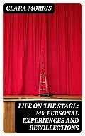 E-Book (epub) Life on the Stage: My Personal Experiences and Recollections von Clara Morris