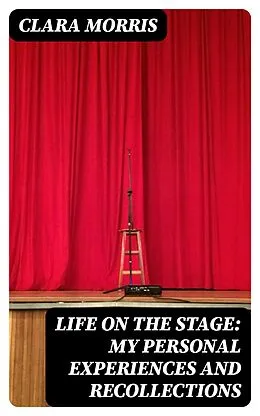 E-Book (epub) Life on the Stage: My Personal Experiences and Recollections von Clara Morris