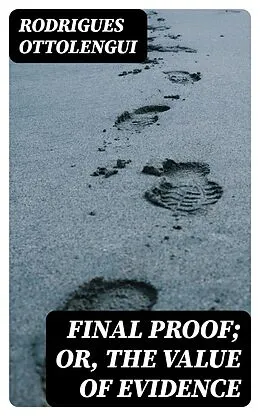 E-Book (epub) Final Proof; Or, The Value of Evidence von Rodrigues Ottolengui