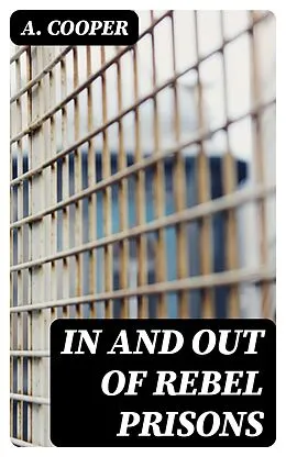 E-Book (epub) In and Out of Rebel Prisons von A. Cooper