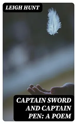 E-Book (epub) Captain Sword and Captain Pen: A Poem von Leigh Hunt