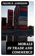 E-Book (epub) Morals in Trade and Commerce von Frank B. Anderson