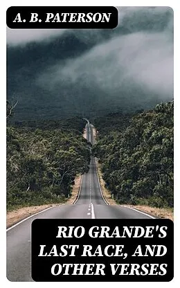 E-Book (epub) Rio Grande's Last Race, and Other Verses von A. B. Paterson