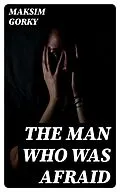E-Book (epub) The Man Who Was Afraid von Maksim Gorky