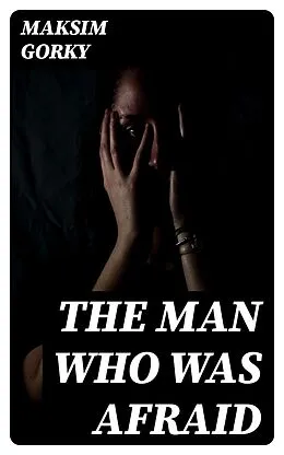 E-Book (epub) The Man Who Was Afraid von Maksim Gorky
