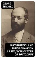 E-Book (epub) Superiority and Subordination as Subject-Matter of Sociology von Georg Simmel