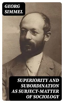 E-Book (epub) Superiority and Subordination as Subject-Matter of Sociology von Georg Simmel