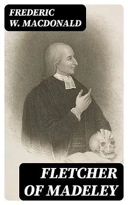 E-Book (epub) Fletcher of Madeley von Frederic W. Macdonald